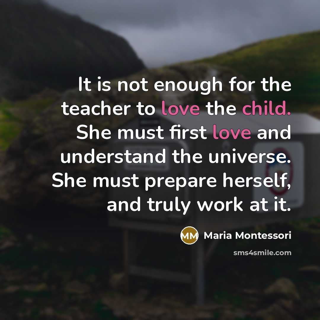 “It is not enough for the teacher to love the…” quote by Maria Montessori