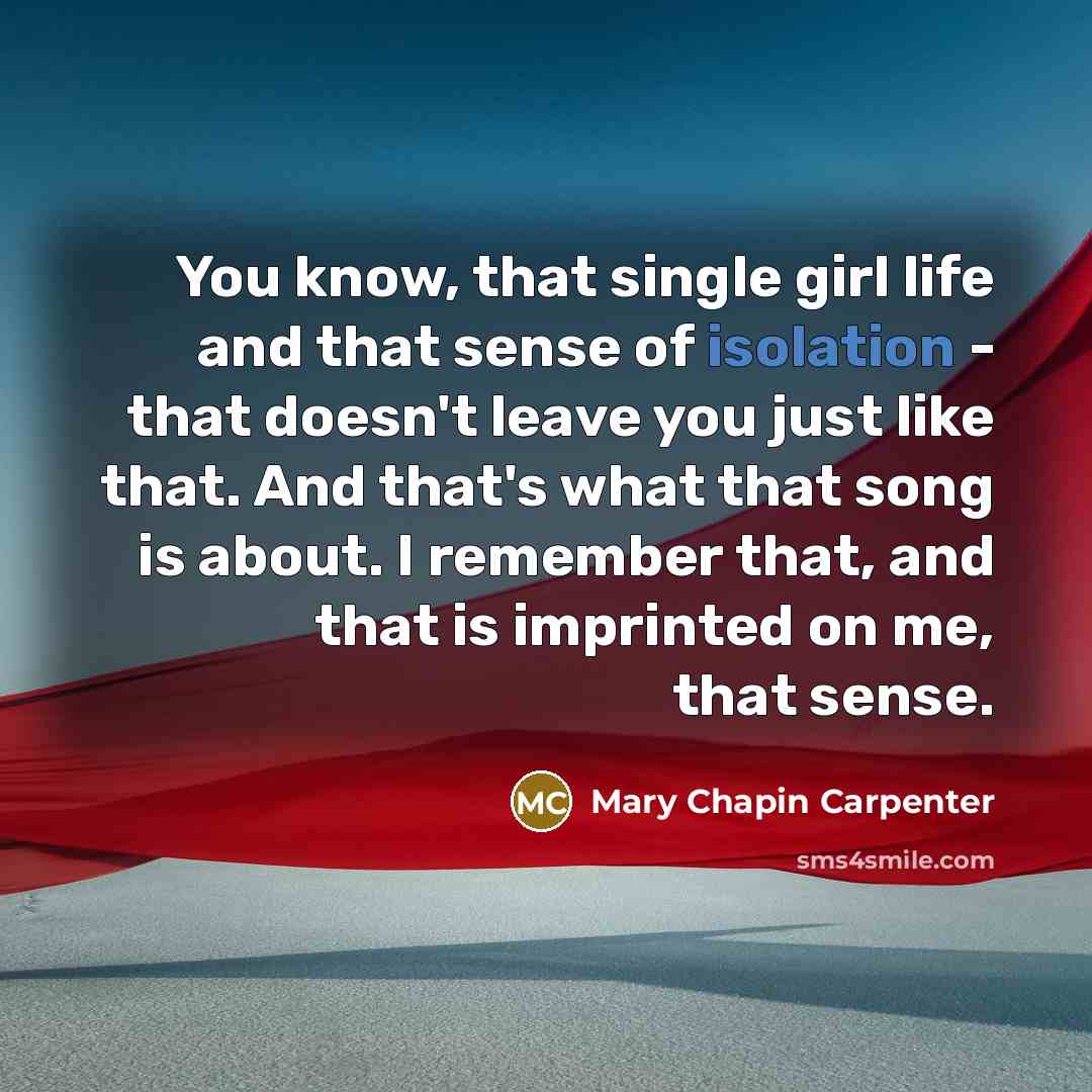 “You know, that single girl life and that sense of…” quote by Mary Chapin Carpenter