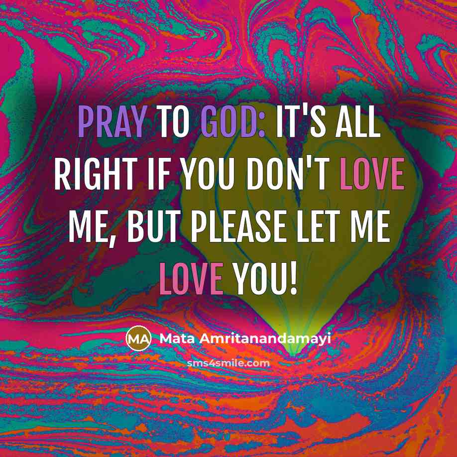 “Pray to God: It's all right if you don't love…” quote by Mata Amritanandamayi