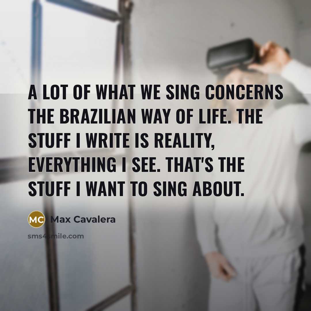 “A lot of what we sing concerns the Brazilian way…” quote by Max Cavalera