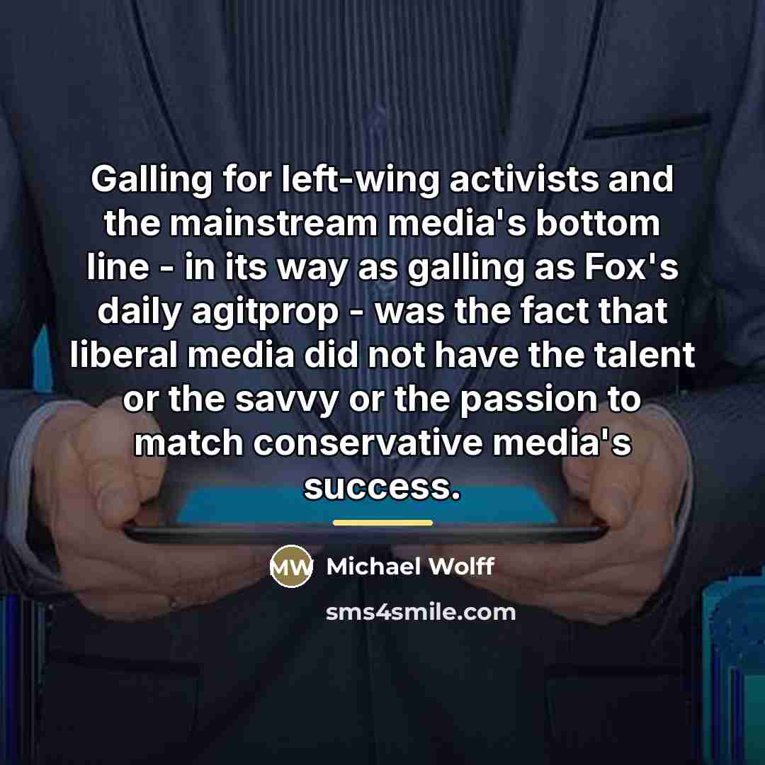 “Galling for left-wing activists and the mainstream media's bottom line…” quote by Michael Wolff