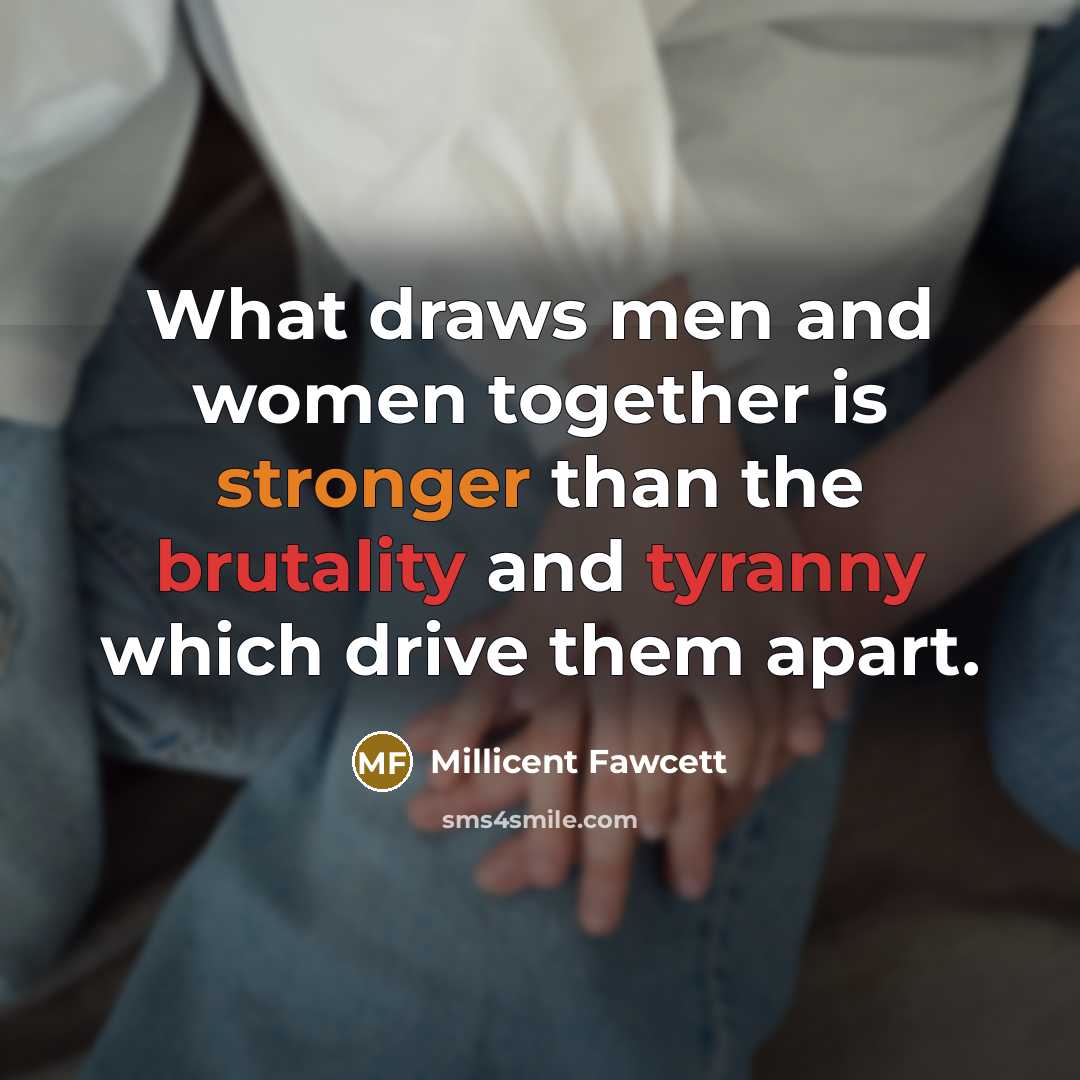 “What draws men and women together is stronger than the…” quote by Millicent Fawcett