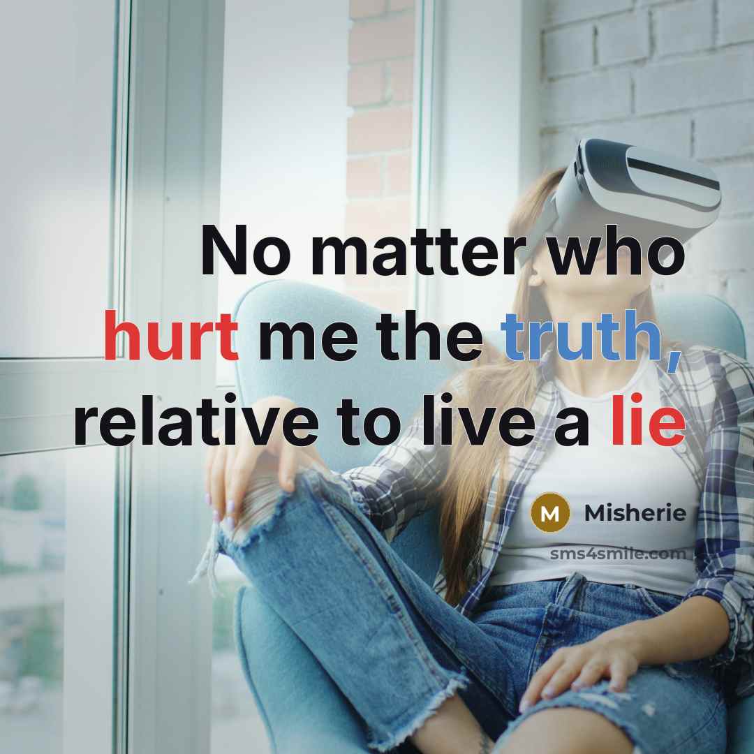“No matter who hurt me the truth, relative to live a lie” quote by Misherie