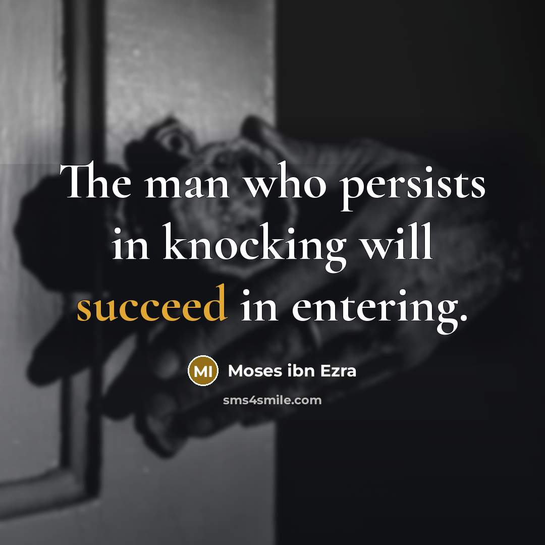 “The man who persists in knocking will succeed in entering.…” quote by Moses ibn Ezra