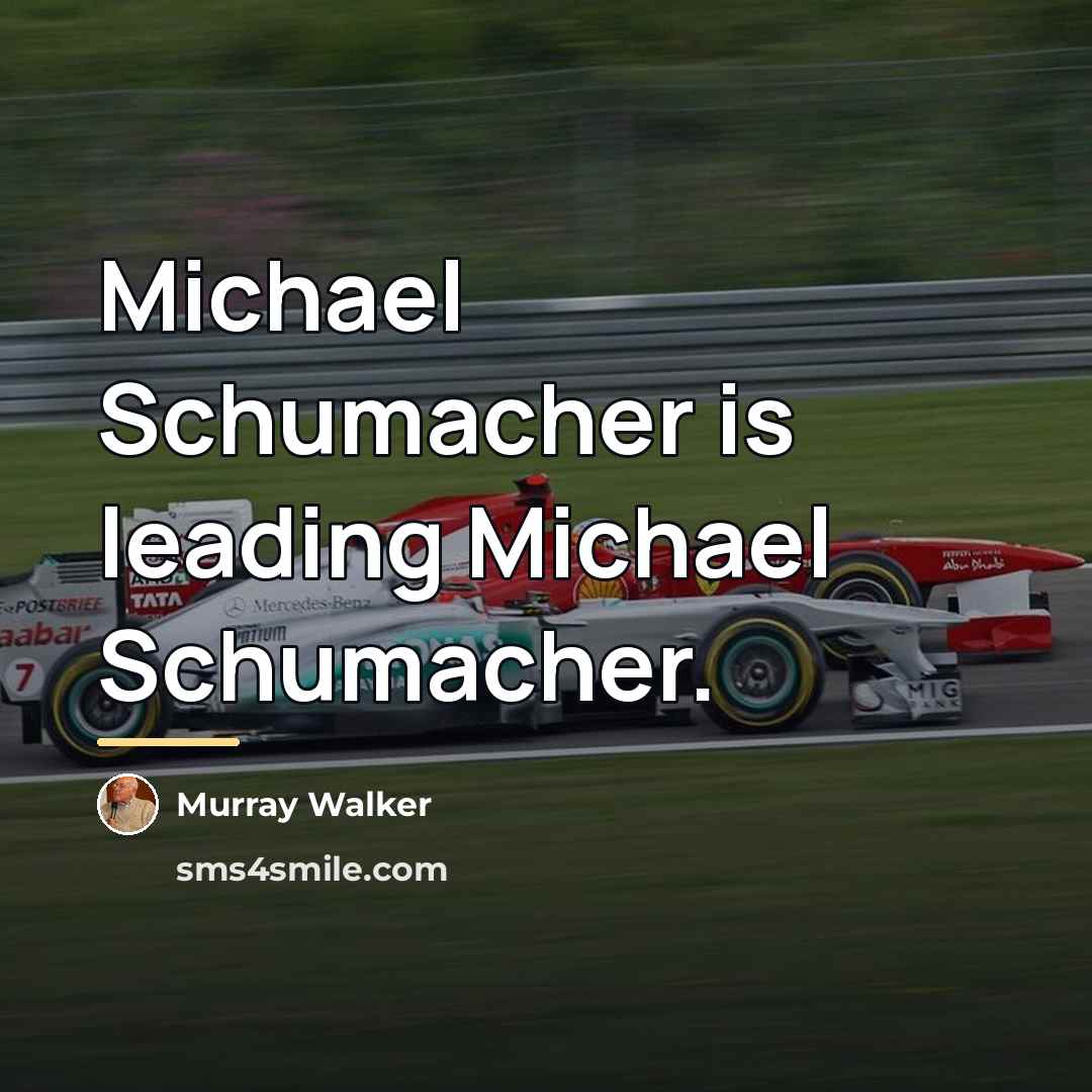 “Michael Schumacher is leading Michael Schumacher.…” quote by Murray Walker