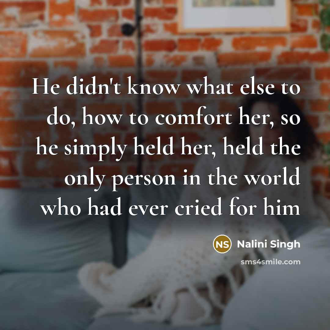 “He didn't know what else to do, how to comfort…” quote by Nalini Singh