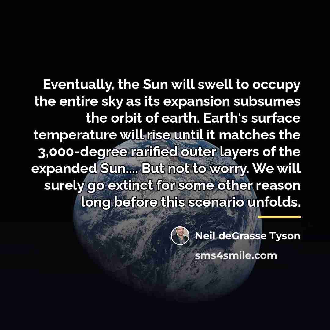 “Eventually, the Sun will swell to occupy the entire sky…” quote by Neil deGrasse Tyson
