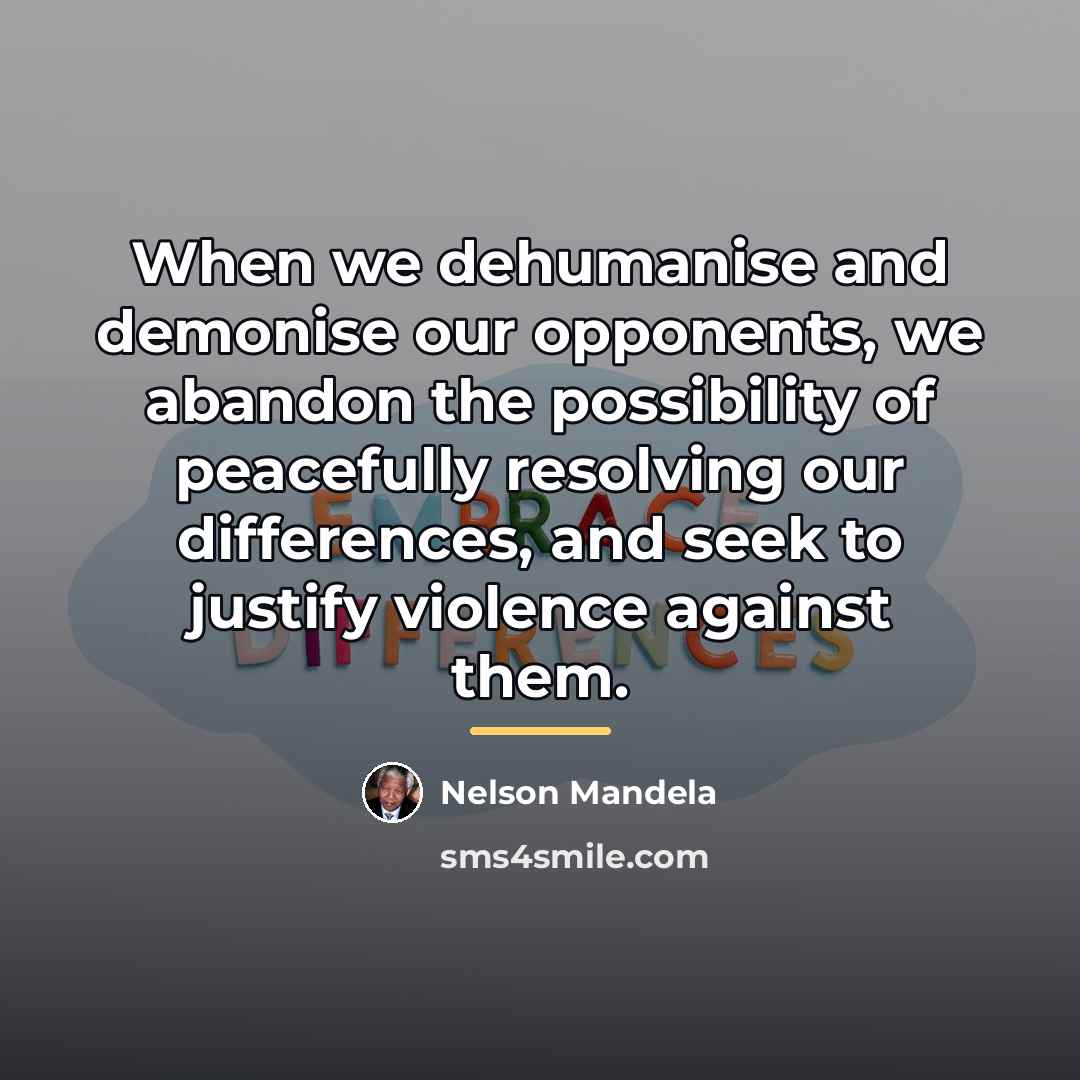 “When we dehumanise and demonise our opponents, we abandon the…” quote by Nelson Mandela