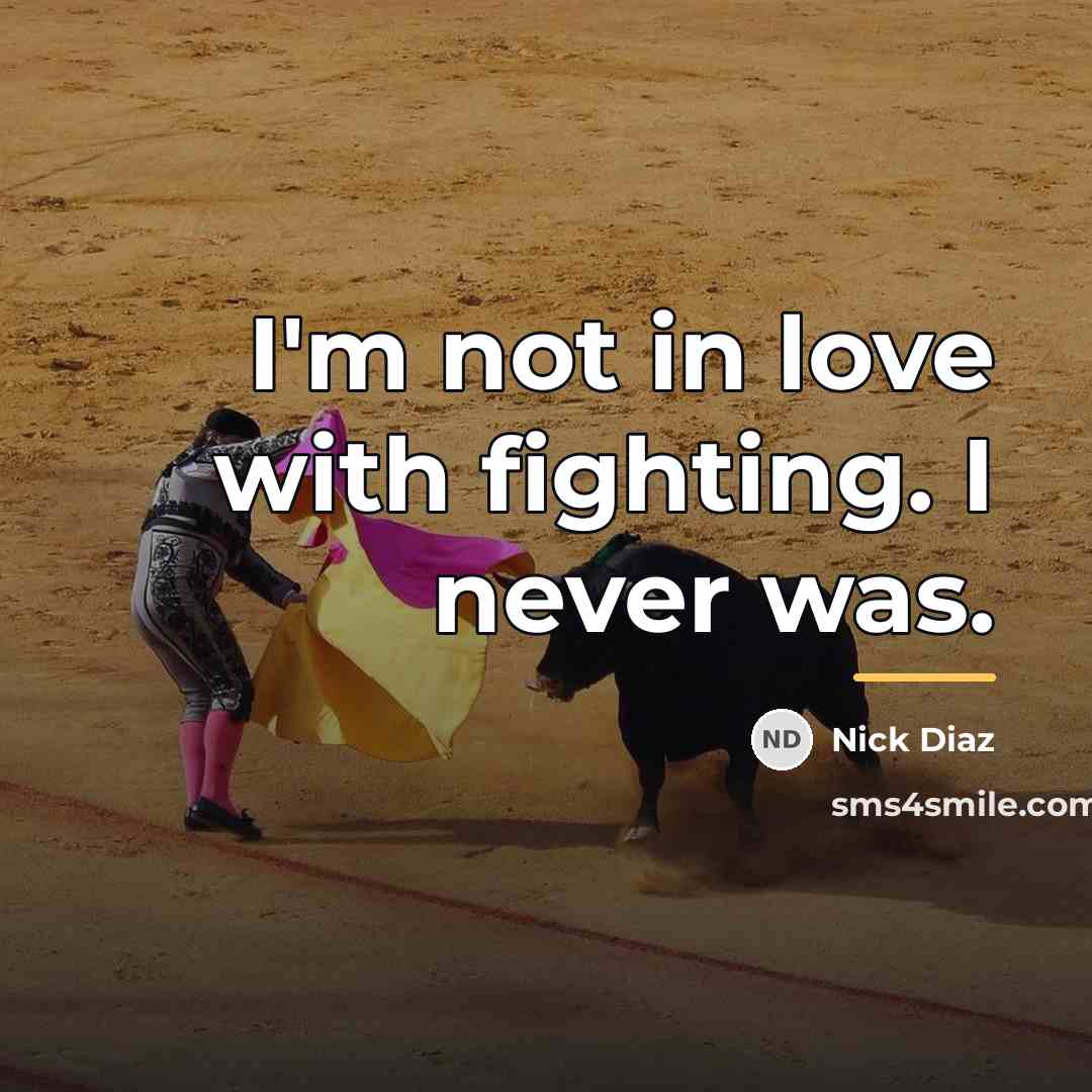 “I'm not in love with fighting. I never was.…” quote by Nick Diaz