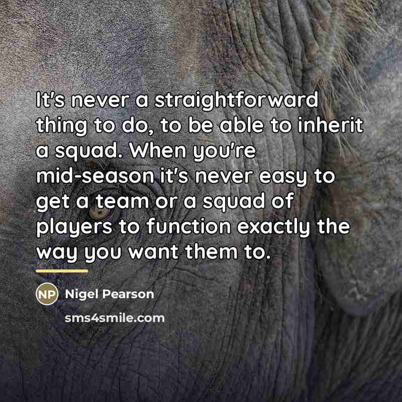 “It's never a straightforward thing to do, to be able…” quote by Nigel Pearson