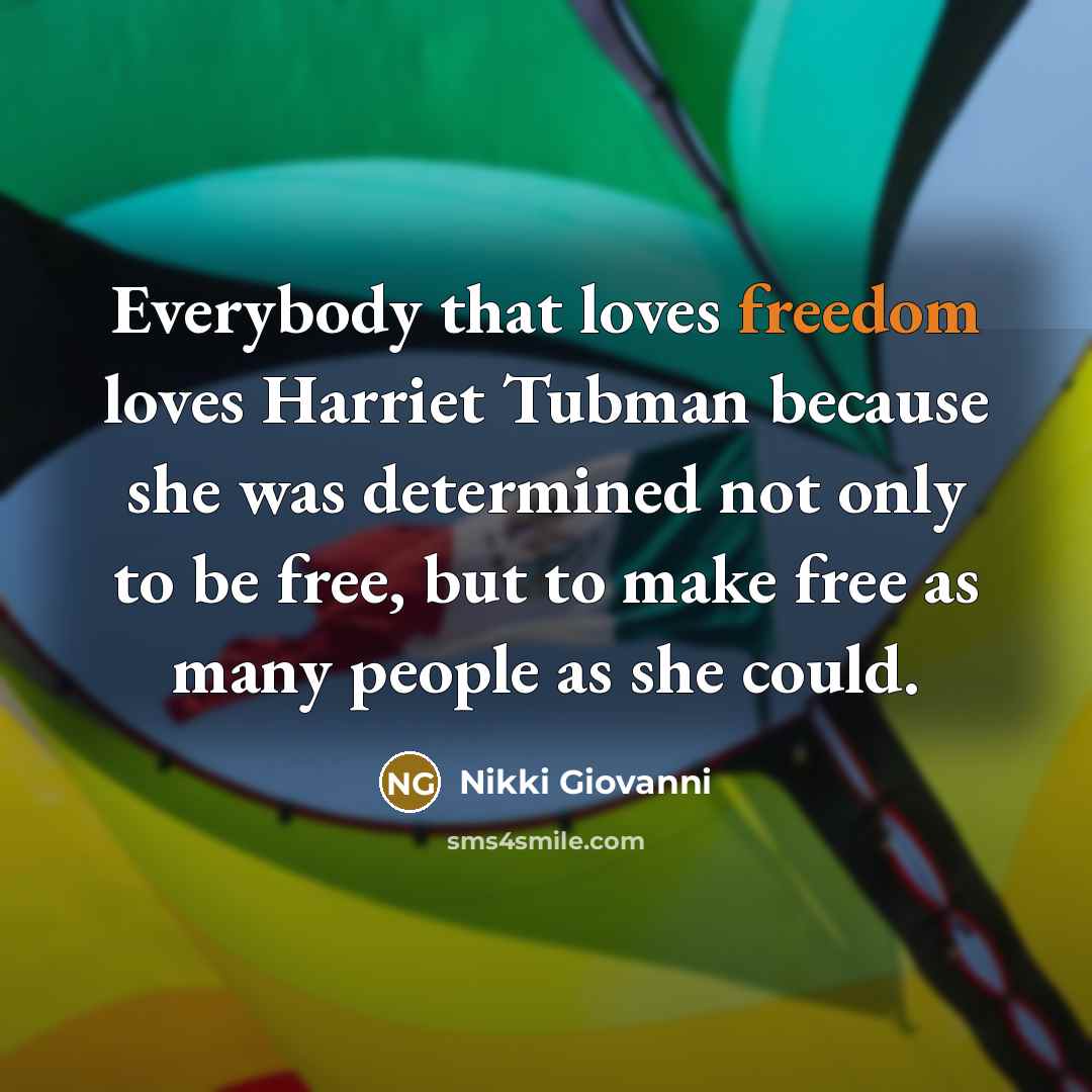“Everybody that loves freedom loves Harriet Tubman because she was…” quote by Nikki Giovanni