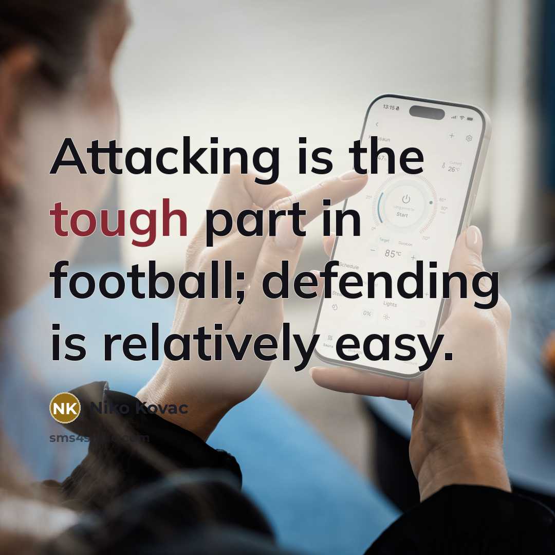 “Attacking is the tough part in football; defending is relatively…” quote by Niko Kovac