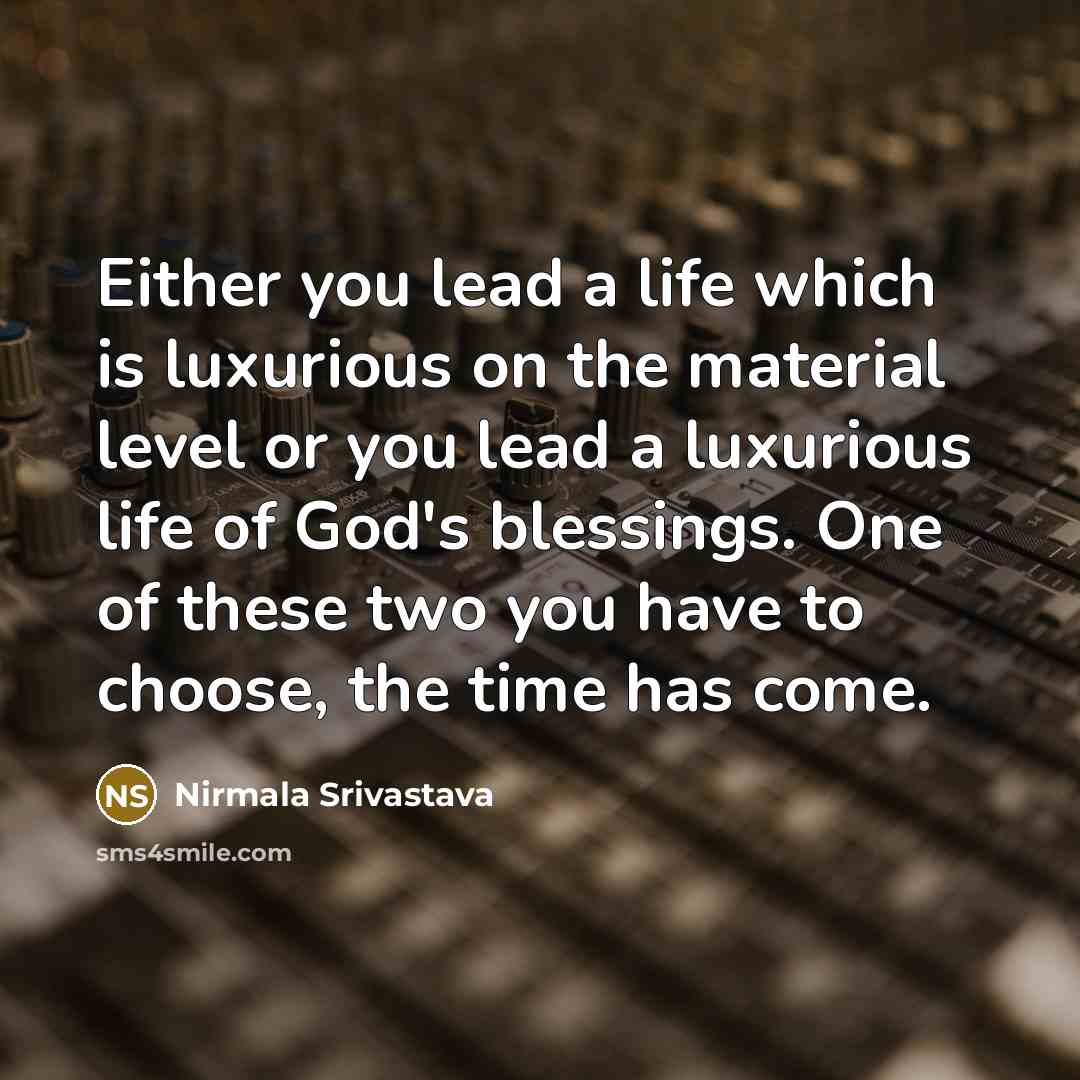 “Either you lead a life which is luxurious on the…” quote by Nirmala Srivastava