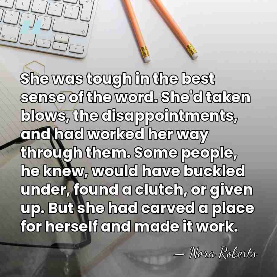 She was tough in the best sense of the word. She'd taken&hellip; - Nora Roberts