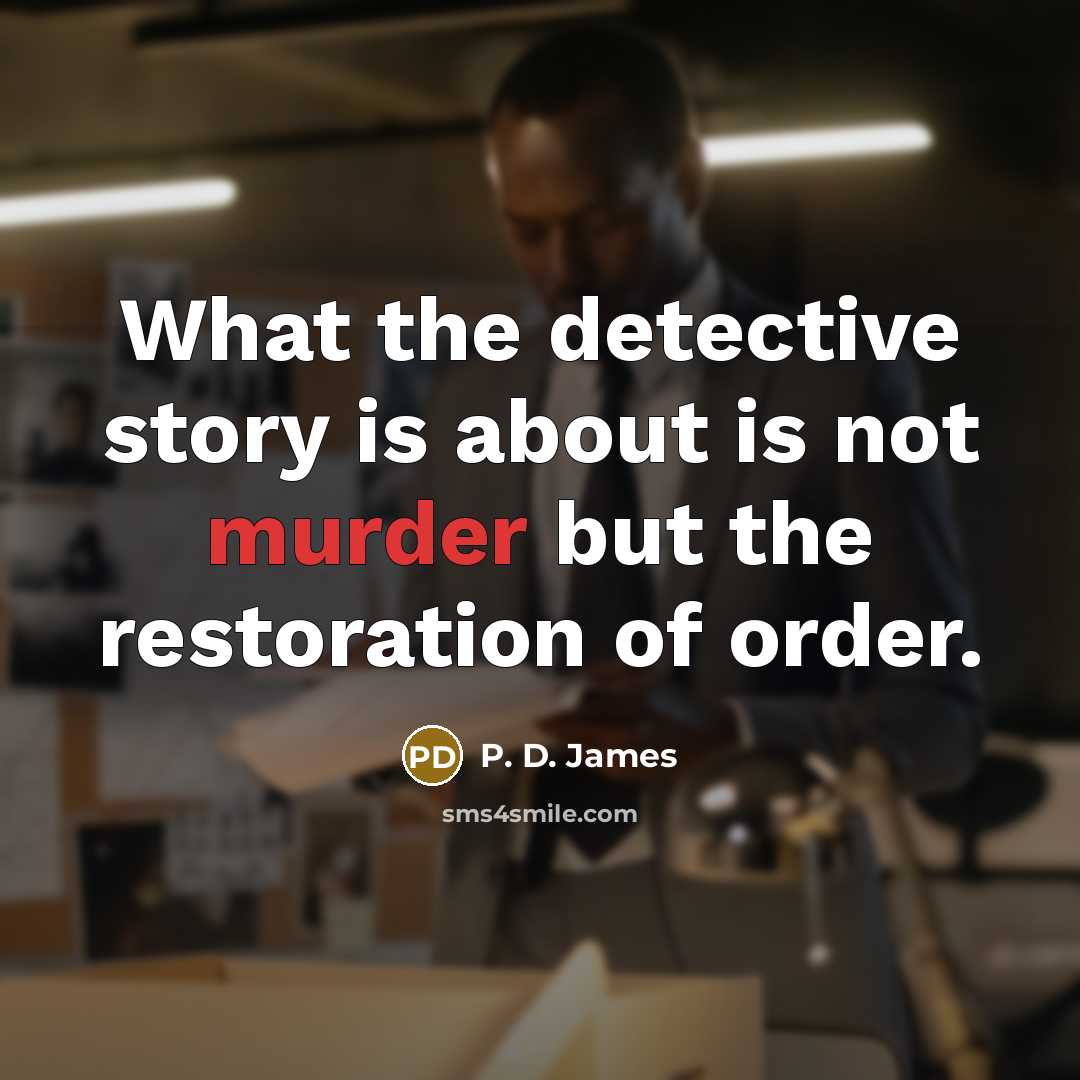 “What the detective story is about is not murder but…” quote by P. D. James