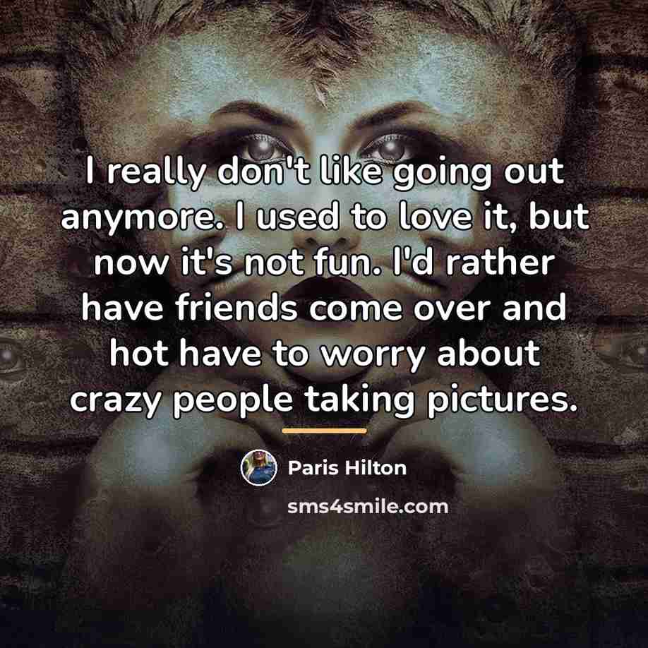 “I really don't like going out anymore. I used to…” quote by Paris Hilton