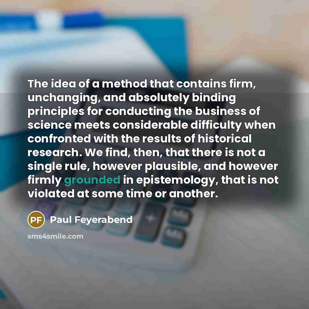 “The idea of a method that contains firm, unchanging, and…” quote by Paul Feyerabend