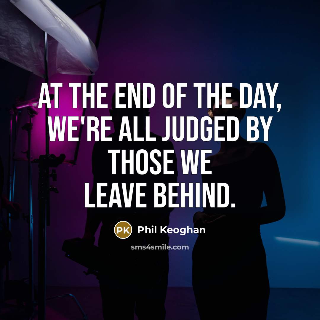 “At the end of the day, we're all judged by…” quote by Phil Keoghan