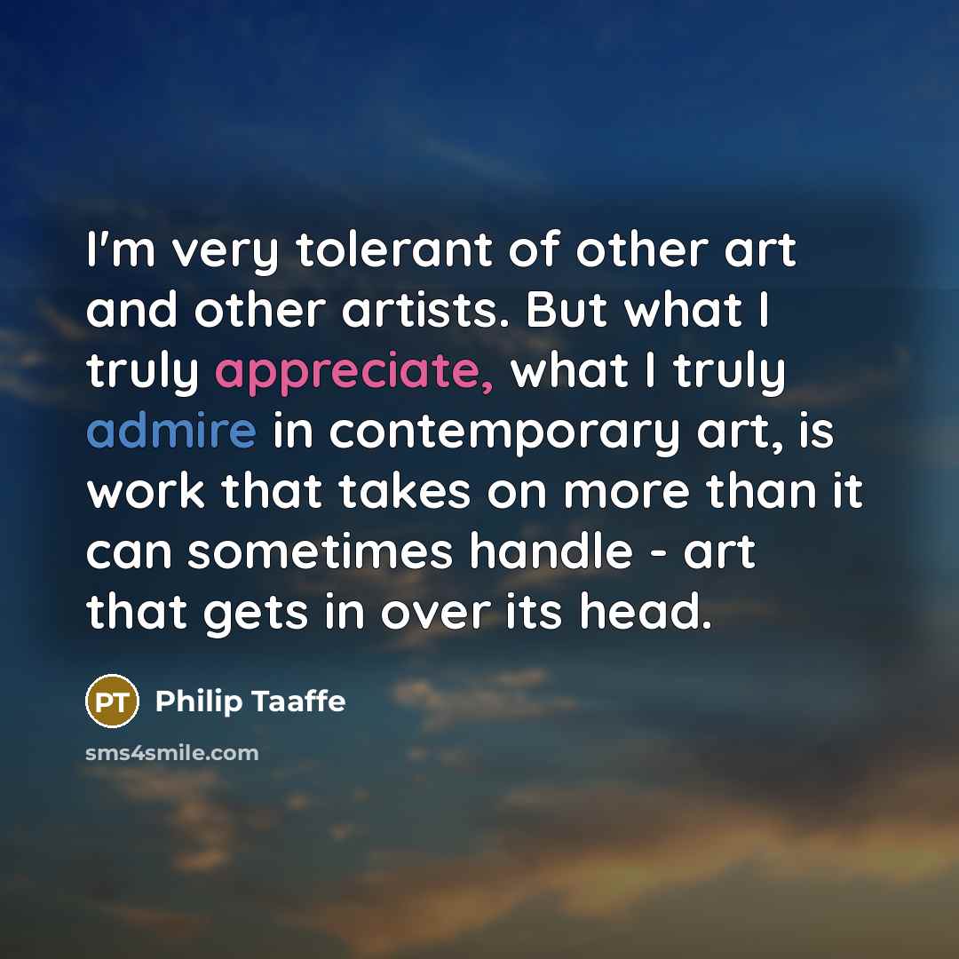 “I'm very tolerant of other art and other artists. But…” quote by Philip Taaffe
