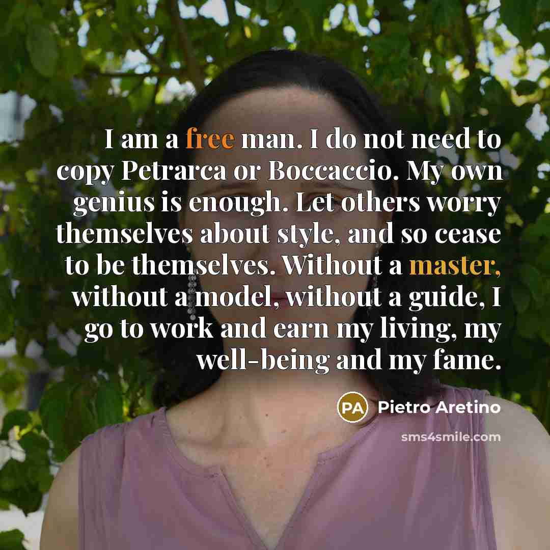 “I am a free man. I do not need to…” quote by Pietro Aretino