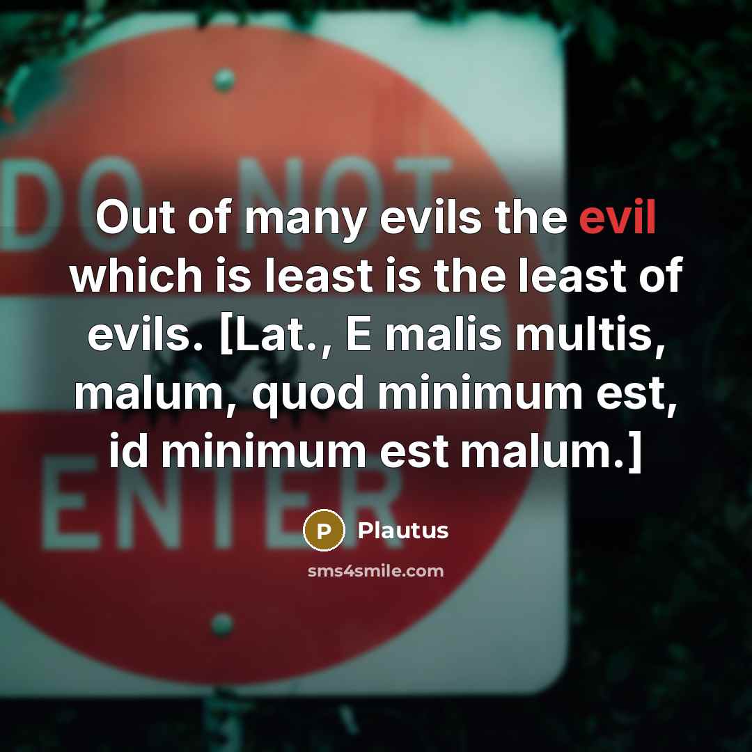“Out of many evils the evil which is least is…” quote by Plautus