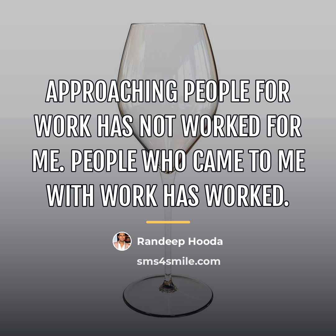 “Approaching people for work has not worked for me. People…” quote by Randeep Hooda