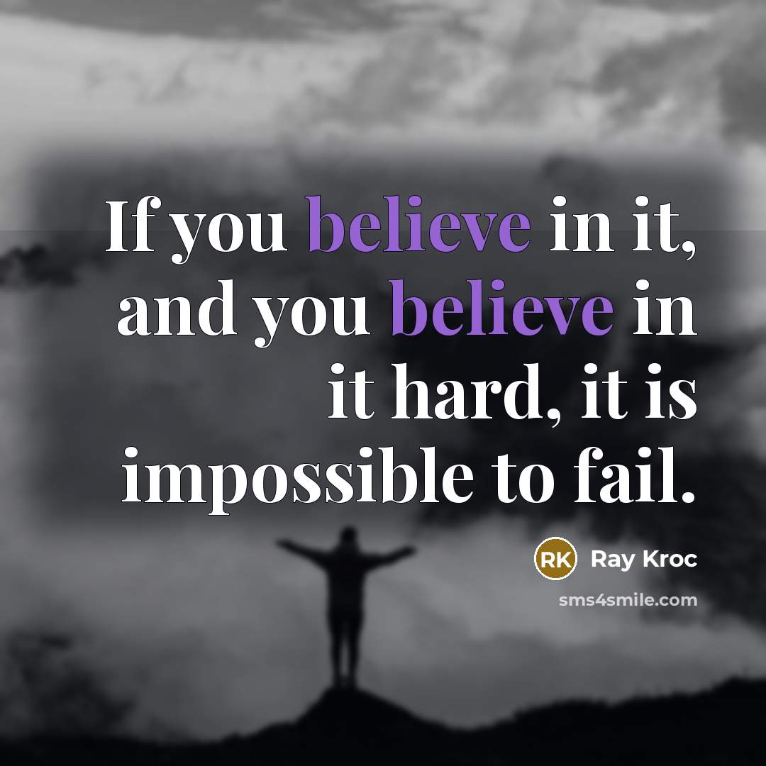 “If you believe in it, and you believe in it…” quote by Ray Kroc