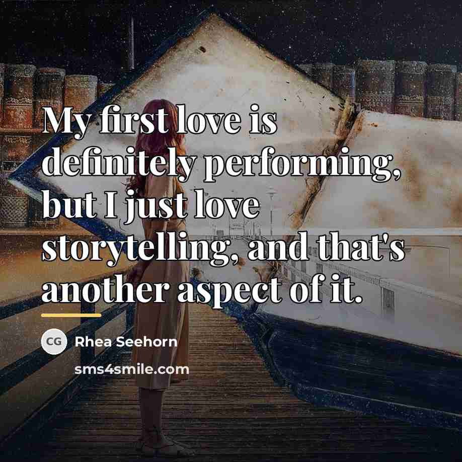 “My first love is definitely performing, but I just love…” quote by Rhea Seehorn