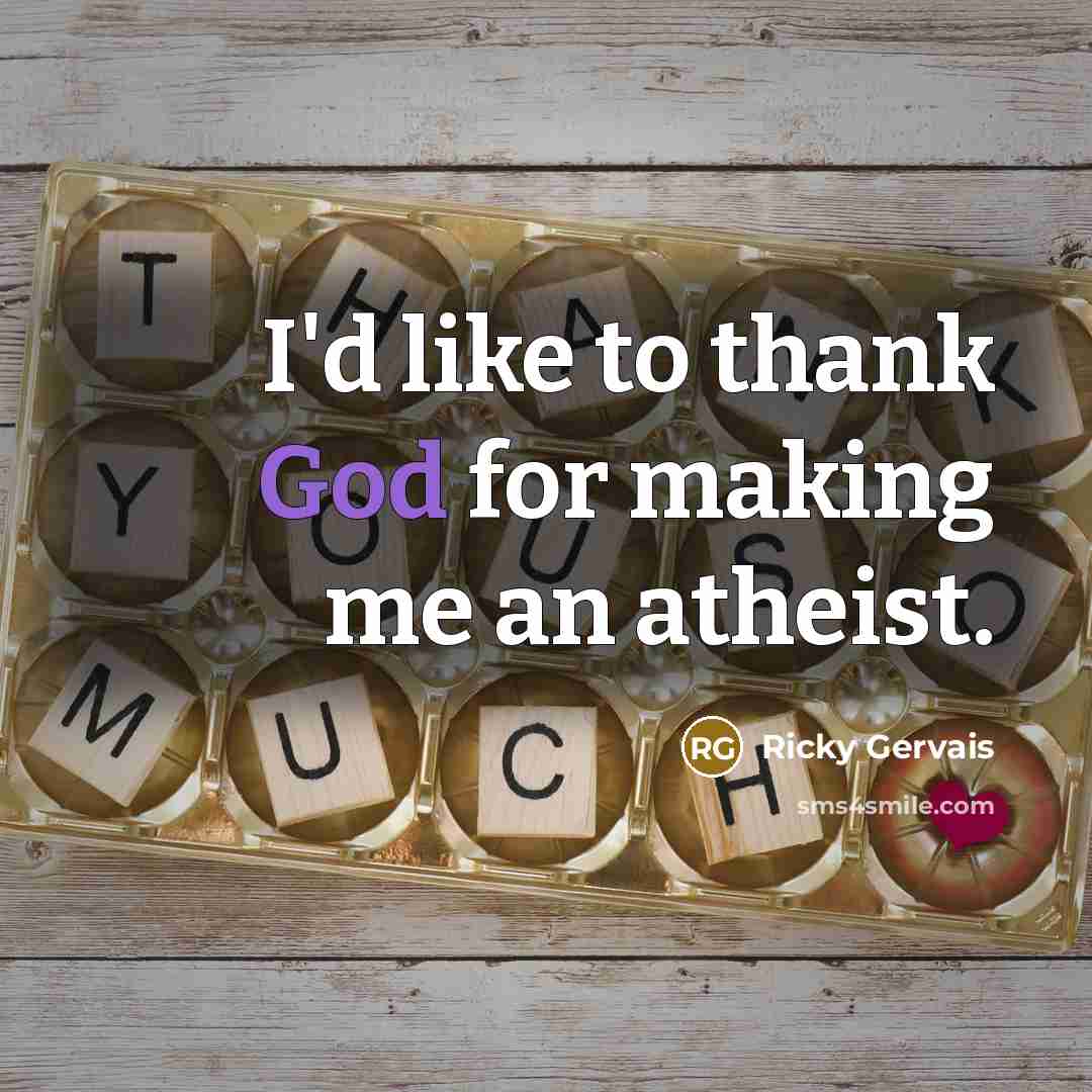 “I'd like to thank God for making me an atheist.…” quote by Ricky Gervais