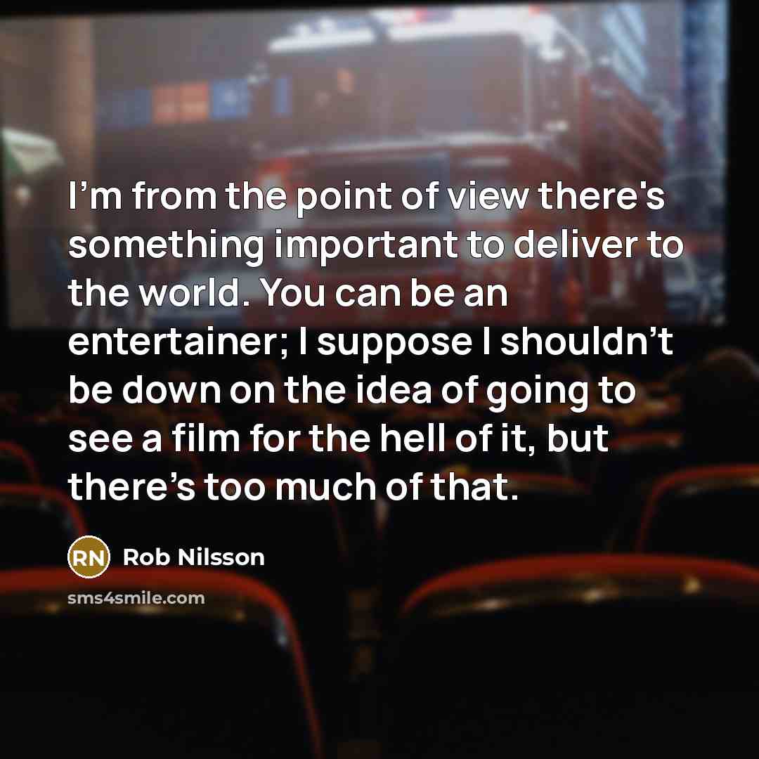 “I'm from the point of view there's something important to…” quote by Rob Nilsson