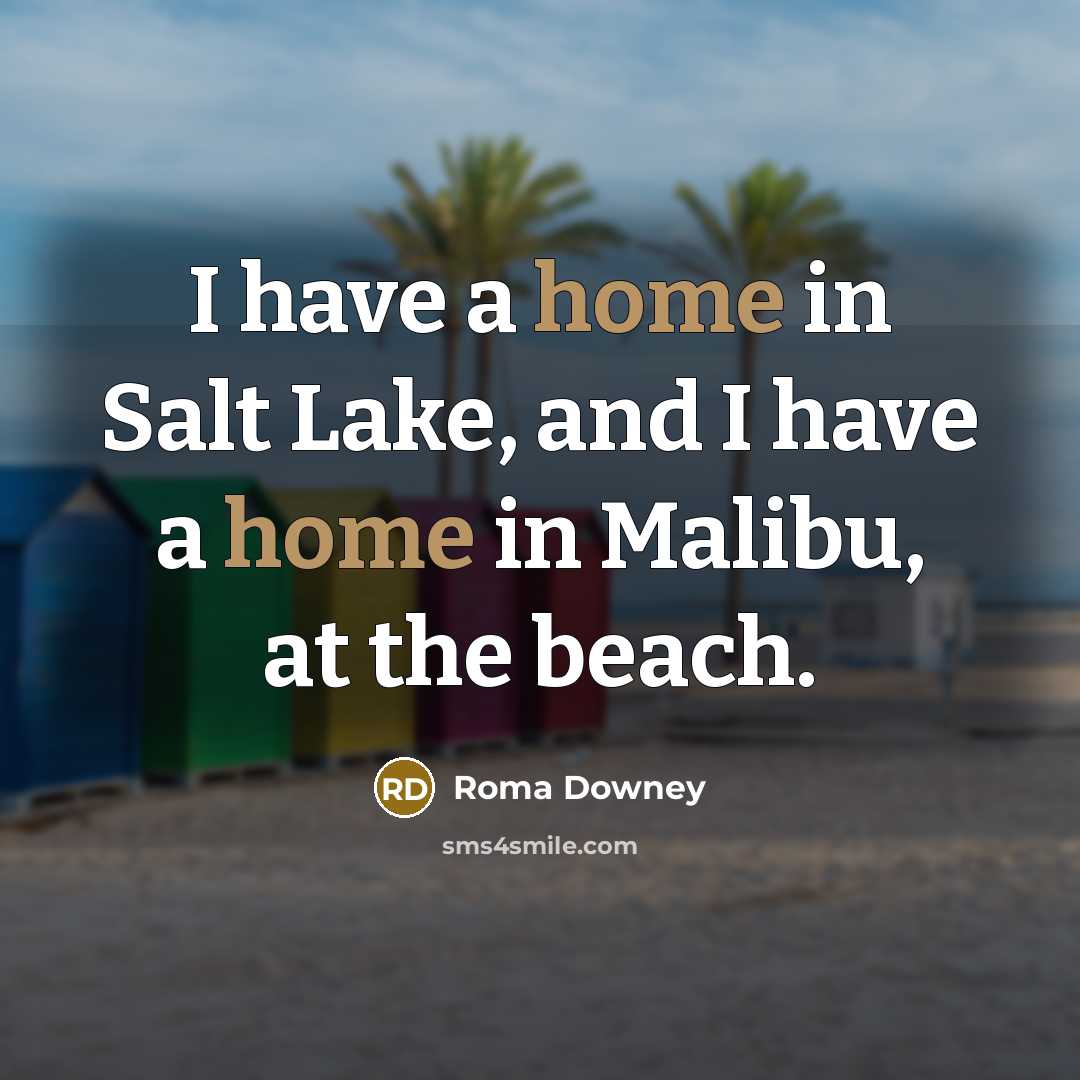 “I have a home in Salt Lake, and I have…” quote by Roma Downey