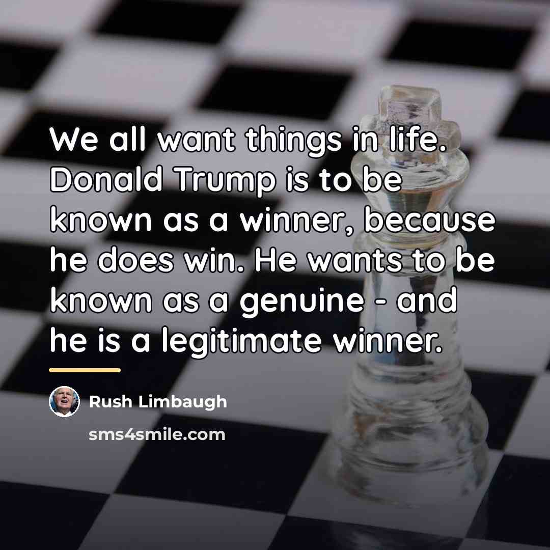 “We all want things in life. Donald Trump is to…” quote by Rush Limbaugh