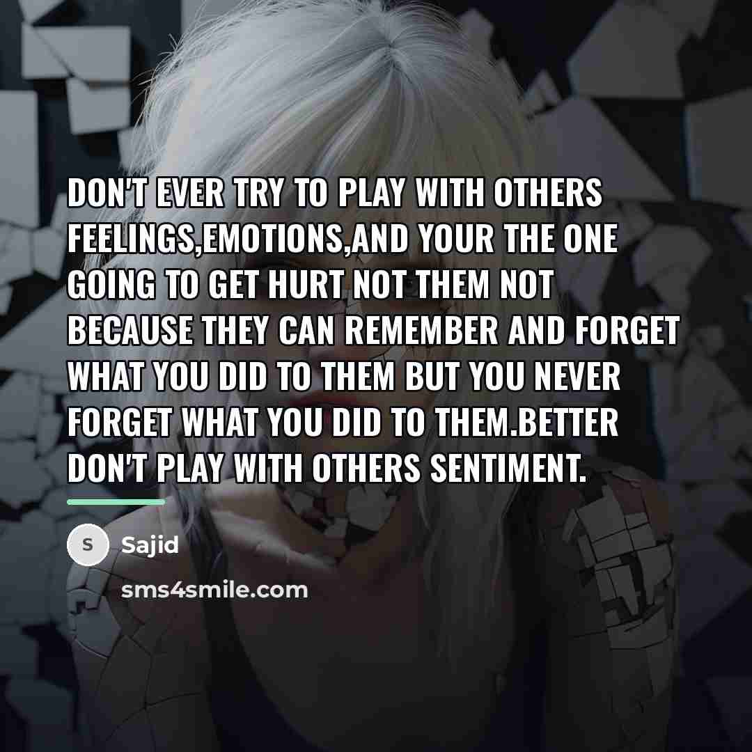 “Don't ever try to play with others feelings,emotions,and your the…” quote by Sajid