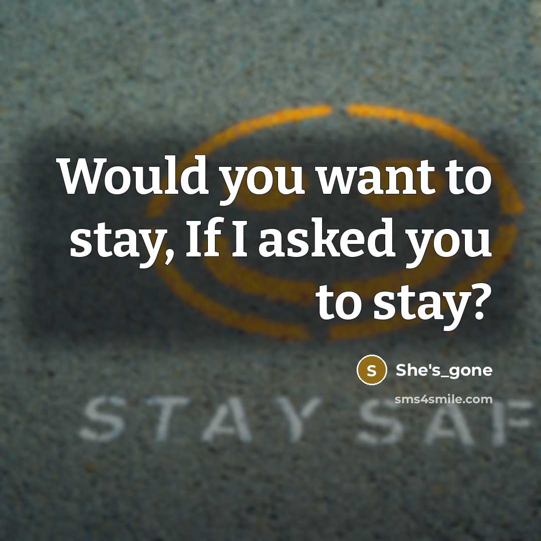 “Would you want to stay, If I asked you to stay?” quote by She's_gone