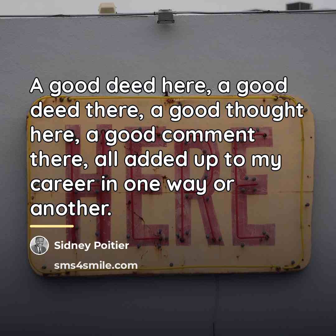 “A good deed here, a good deed there, a good…” quote by Sidney Poitier