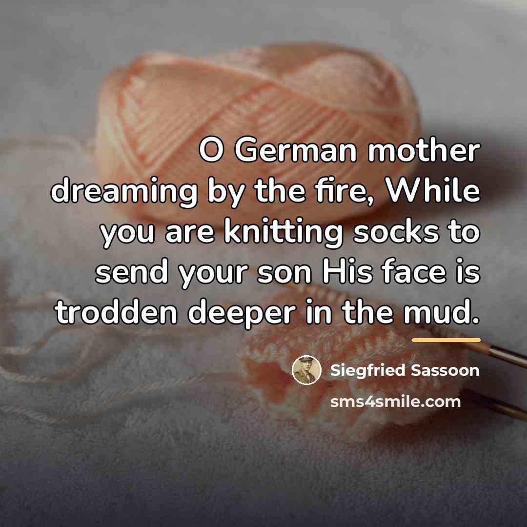 “O German mother dreaming by the fire, While you are…” quote by Siegfried Sassoon