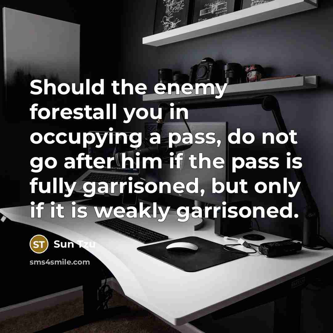 “Should the enemy forestall you in occupying a pass, do…” quote by Sun Tzu