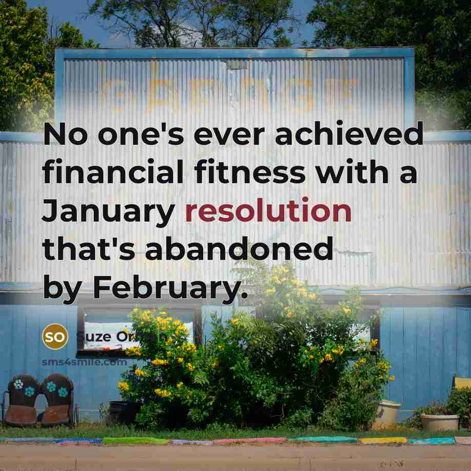 “No one's ever achieved financial fitness with a January resolution…” quote by Suze Orman