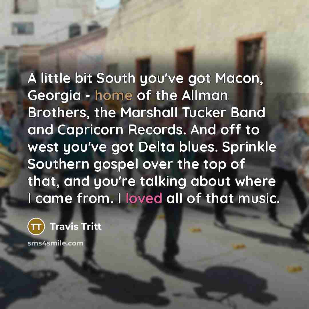 “A little bit South you've got Macon, Georgia - home…” quote by Travis Tritt