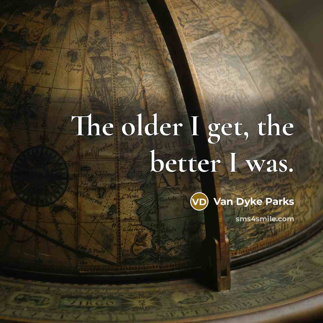 “The older I get, the better I was.…” quote by Van Dyke Parks