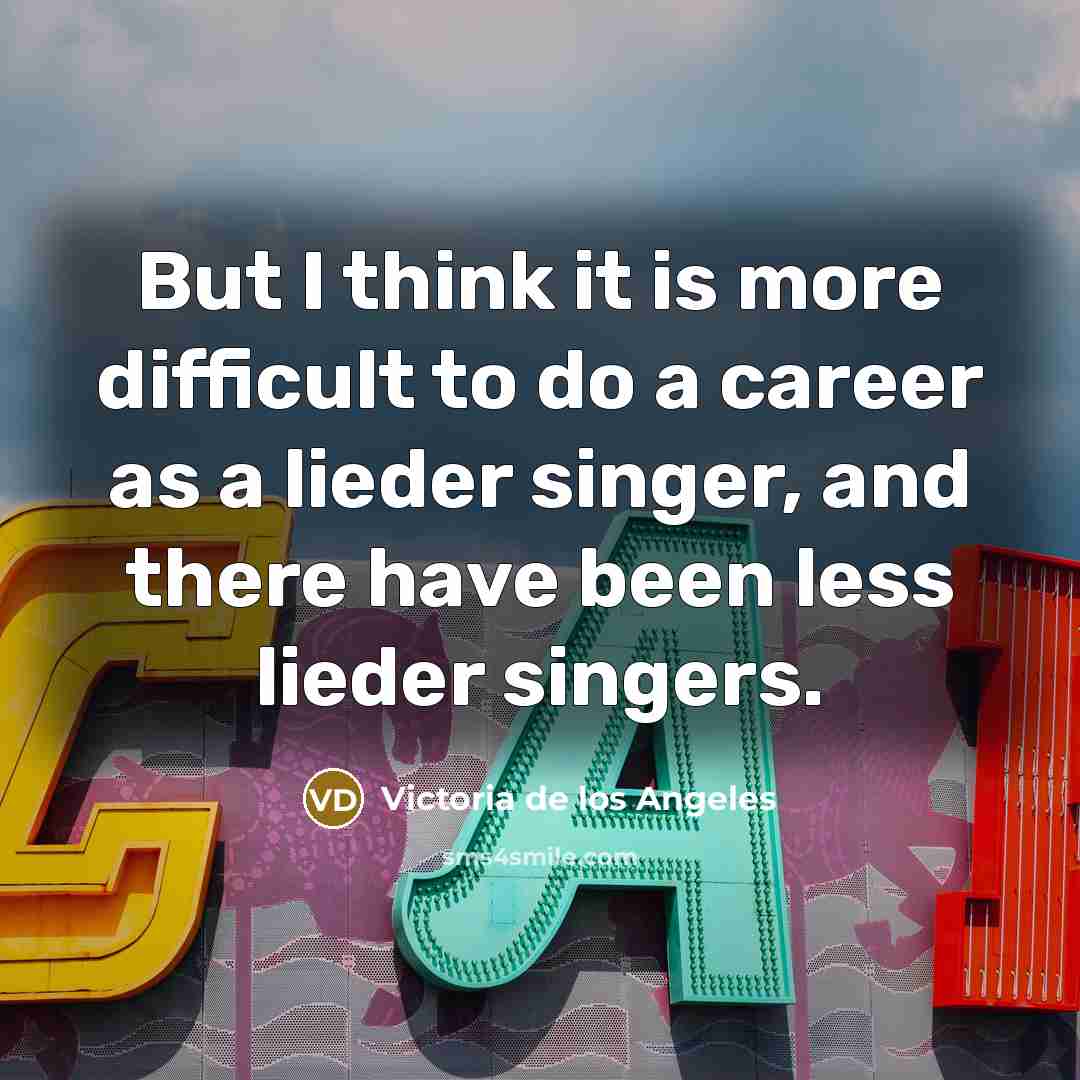 “But I think it is more difficult to do a…” quote by Victoria de los Angeles