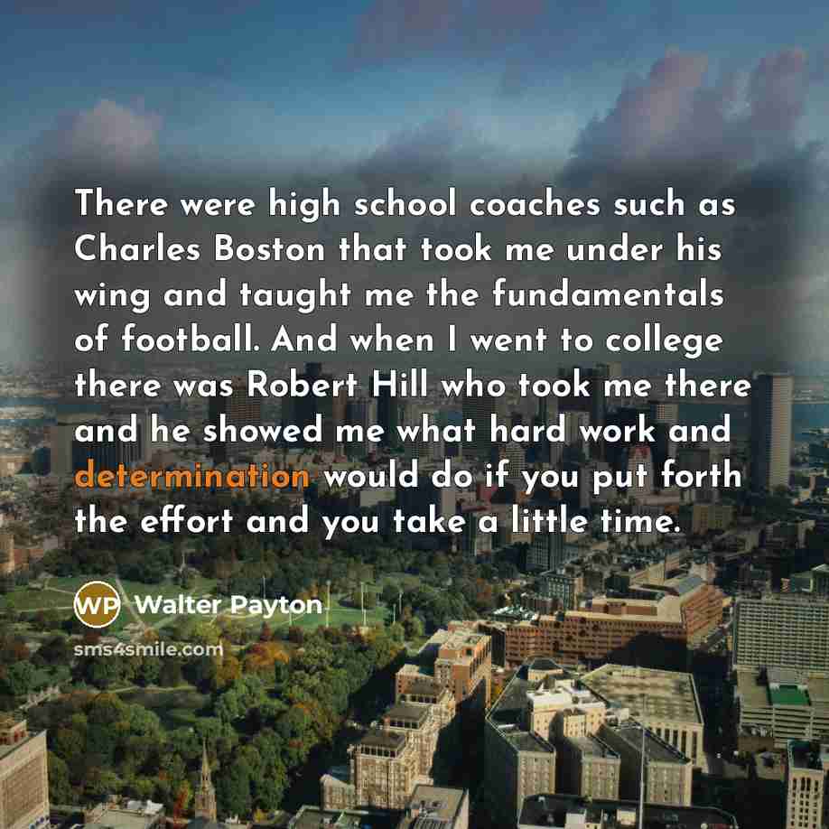 “There were high school coaches such as Charles Boston that…” quote by Walter Payton