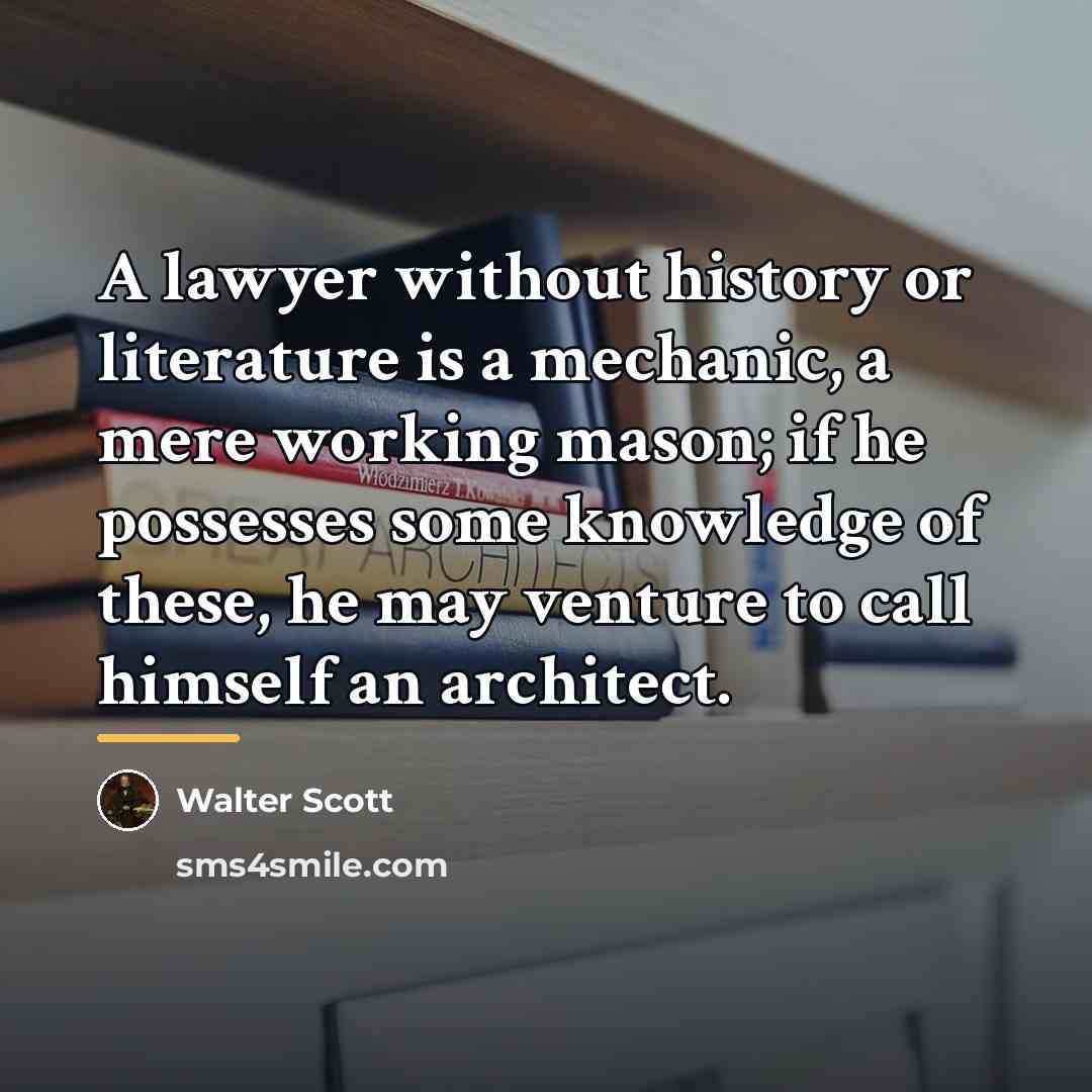 “A lawyer without history or literature is a mechanic, a…” quote by Walter Scott
