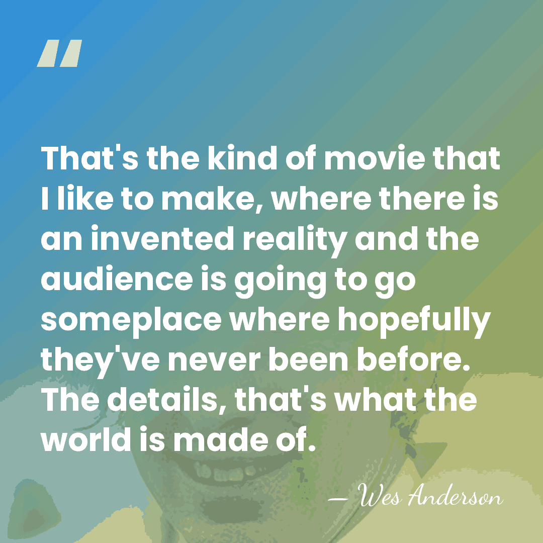 That's the kind of movie that I like to make, where there&hellip; - Wes Anderson