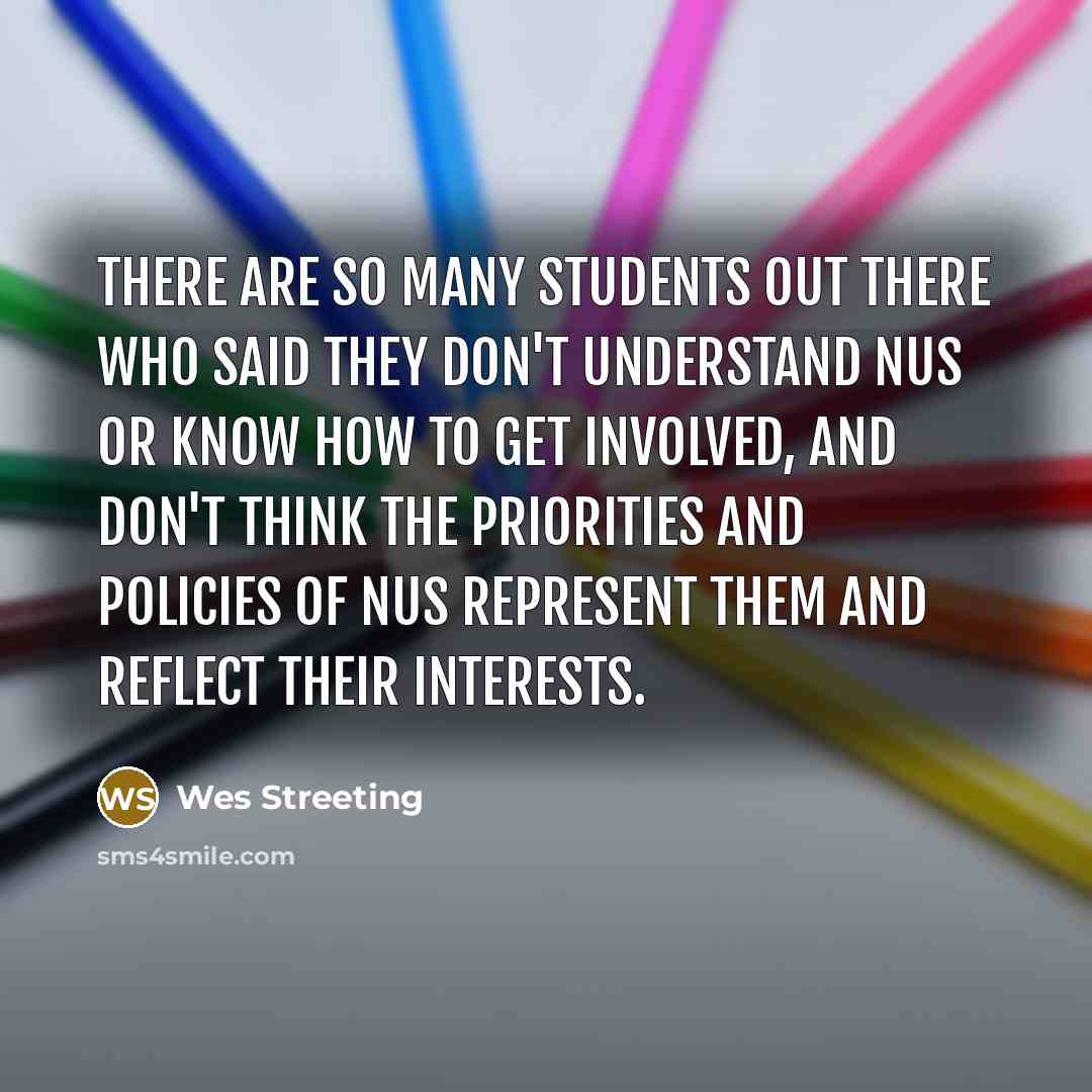 “There are so many students out there who said they don't understand NUS or know how to get involved, and don't think the priorities and policies of NUS represent them and reflect their interests.” quote by Wes Streeting