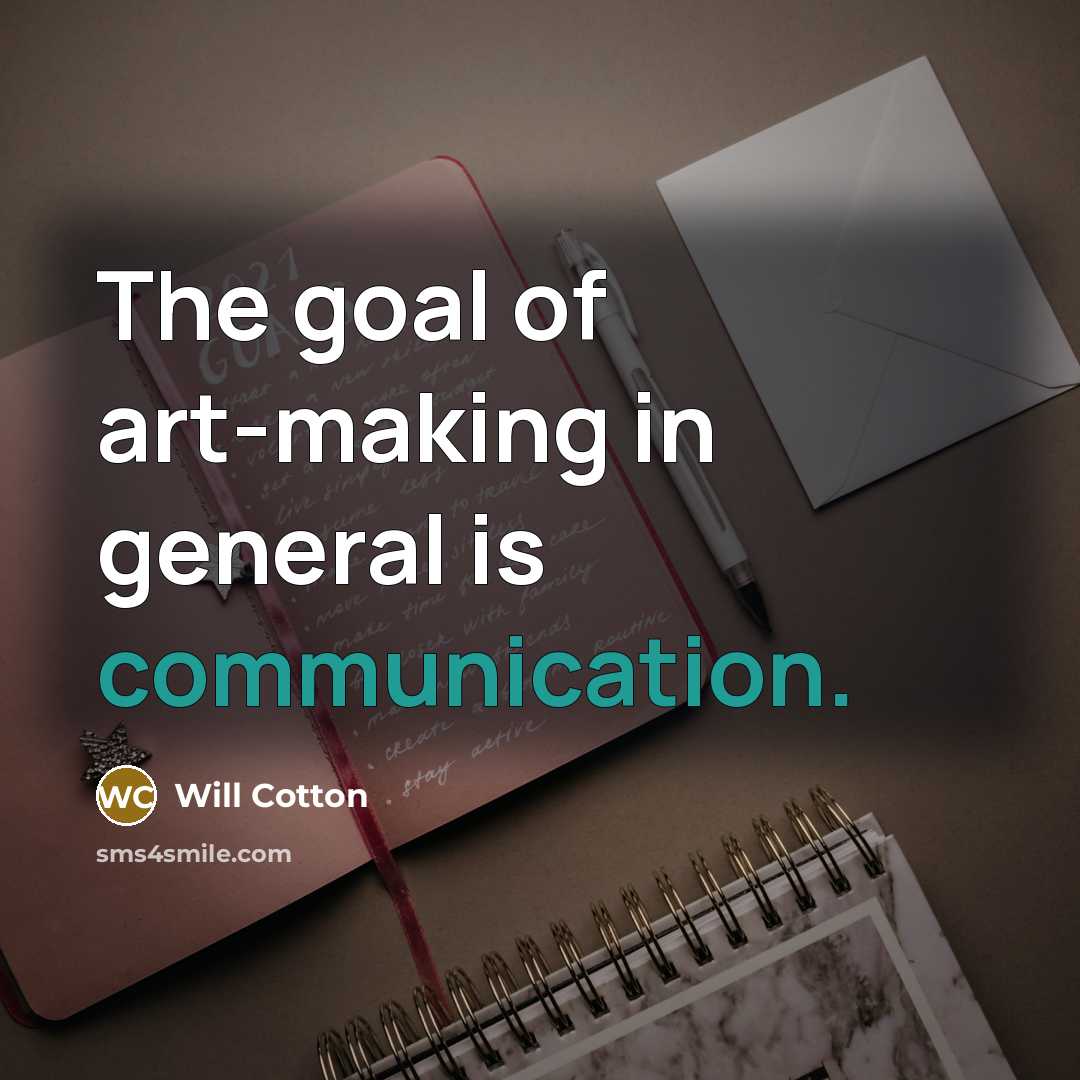 “The goal of art-making in general is communication.…” quote by Will Cotton