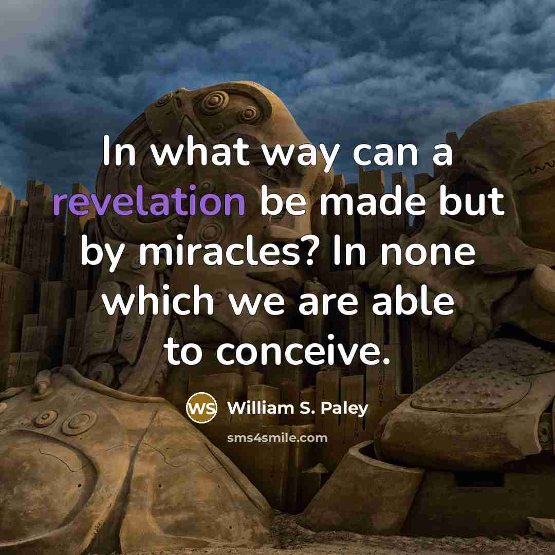 “In what way can a revelation be made but by…” quote by William S. Paley