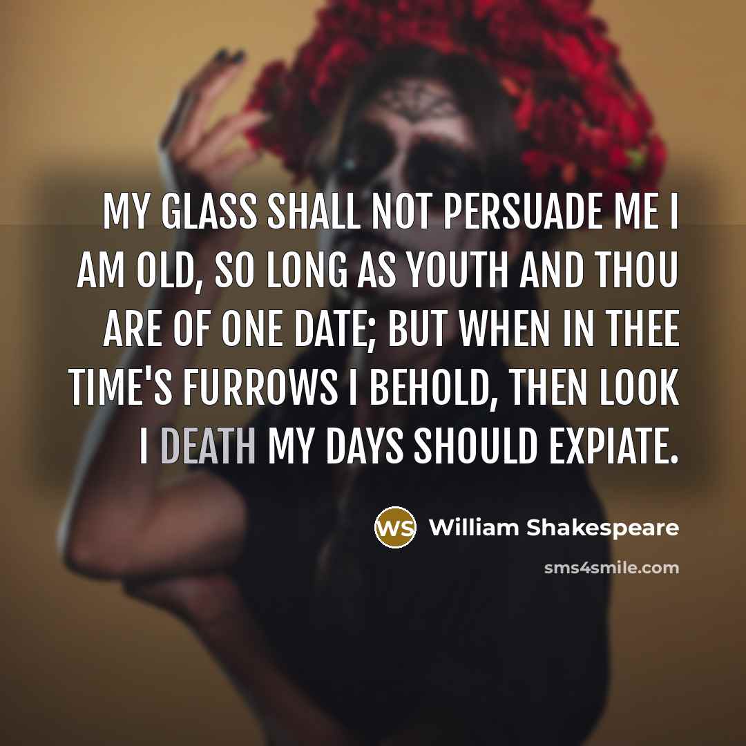 “My glass shall not persuade me I am old, So…” quote by William Shakespeare