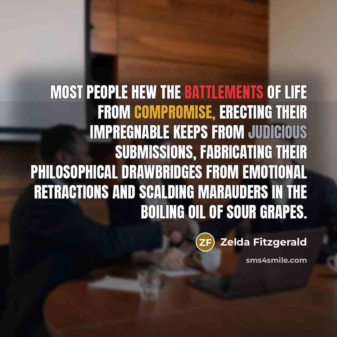“Most people hew the battlements of life from compromise, erecting…” quote by Zelda Fitzgerald