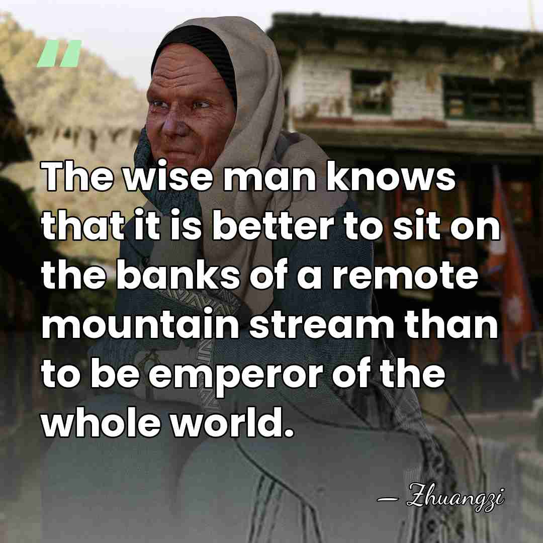 The wise man knows that it is better to sit on the&hellip; - Zhuangzi
